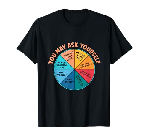 You May Ask Yourself Once In A Lifetime Pie Chart T-Shirt