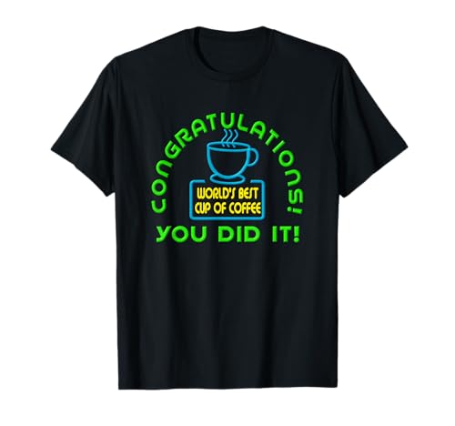 Congratulations You Did It Coffee T-Shirt