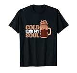 Cold Like My Soul Kaffee Sarkastisch Geeiste Latte T-Shirt