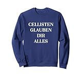 Cellisten Glauben Dir Alles Merkspruch Cellosaiten Cello Sweatshirt