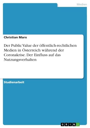 Der Public Value der öffentlich-rechtlichen Medien in Österreich während der Coronakrise. Der Einfluss auf das Nutzungsverhalten (German Edition)