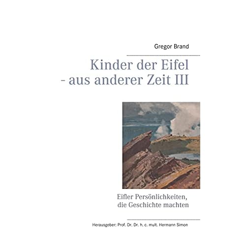 Kinder der Eifel - aus anderer Zeit III: Eifler Persönlichkeiten, die Geschichte machten