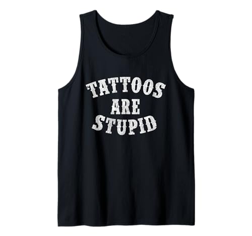 Tattoos Are Stupid Funny Sarcastic Tattoo T-Shirt Cadeau Débardeur