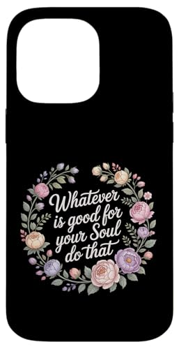 Whatever Is Good For Your Soul Do That �D�掖�� - �X�}�z�P�[�X iPhone 14 Pro Max �p