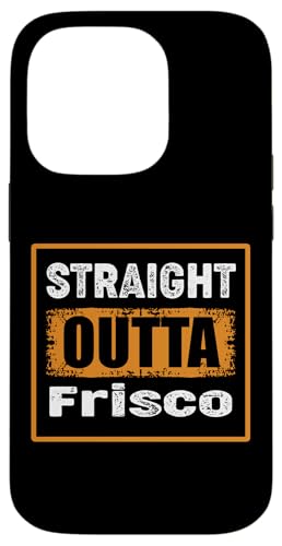 Straight Outta Frisco Texas USA ���g�� �A���e�B�[�N�� ���B���e�[�W �X�}�z�P�[�X iPhone 14 Pro �p