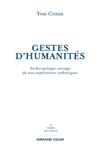 Télécharger Gestes d'humanités : Anthropologie sauvage de nos expériences esthétiques (Le temps des idées) PDF
