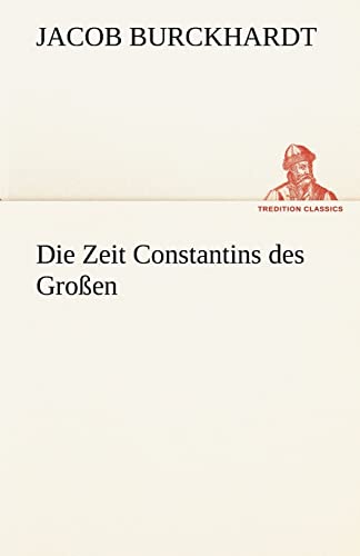 Die Zeit Constantins Des Grossen (German Edition)