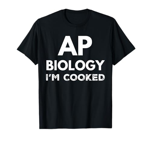 AP Biology I'm Cooked High School Funny AP Bio Biology Class T-Shirt
