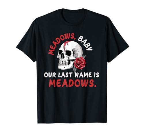 Meadows Baby, Our last name is, zade T-Shirt