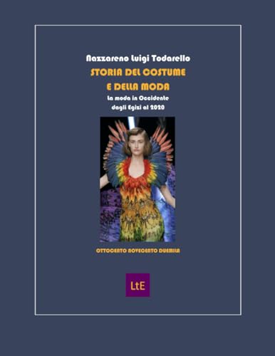 STORIA DEL COSTUME E DELLA MODA IV OTTOCENTO NOVECENTO DUEMILA: La moda in Occidente dagli Egizi al 2020