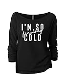 Thread Tank Im So Freaking Cold Women's Fashion Slouchy 3/4 Sleeves Raglan Lightweight Sweatshirt...