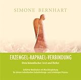  Erzengel-Raphael-Verbindung. Dein himmlischer Arzt und Heiler: Verbindung mit der Weisheit und der Heilkraft von Erzengel Raphael zur Reinigung und Heilung des Herzchakras (Lightway-Meditationen)