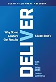 Deliver: Why Some Leaders Get Results And Most Don't
