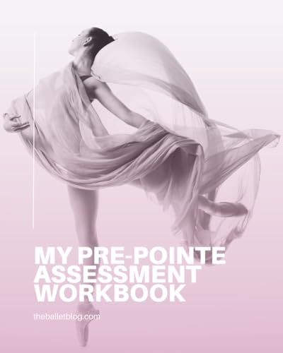 My Pre-Pointe Assessment Workbook (The Ballet Blog - Student Work...