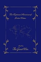 The Mysterious Adventures of Doctor Watson: Book One: The Great War B0F1T99T1M Book Cover