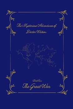 Hardcover The Mysterious Adventures of Doctor Watson: Book One: The Great War Book