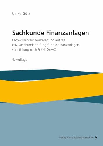 Sachkunde Finanzanlagen: Fachwissen zur Vorbereitung auf die IHK-Sachkundeprüfung für die Finanzanlagenvermittlung nach §34f GewO