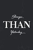 Stronger Than Yesterday: Motivational Notebook Journal Positive Vibes Quote Lined Composition Book Inspirational Diary