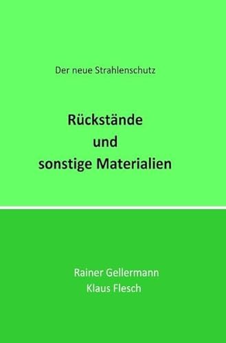 Preisvergleich Produktbild Rückstände und sonstige Materialien: Der neue Strahlenschutz. Regelungen mit Begründungen für die Praxis