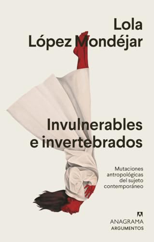 Invulnerables e invertebrados: Mutaciones antropológicas del sujeto contemporáneo: 574 (Argumentos)