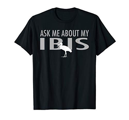 Ask Me About My Ibis T-Shirt