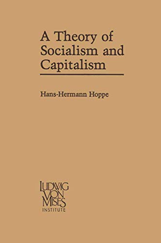 A Theory of Socialism and Capitalism: Economics, Politics, and Ethics (Ludwig Von Mises Institute's Studies in...