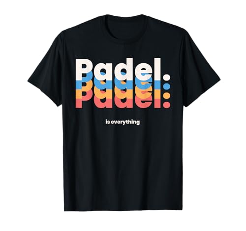 Padel is Everything Sport Pádel Player Paddle Tennis T-Shirt