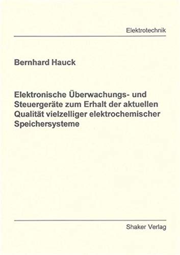 Elektronische Überwachungs- und Steuergeräte zum Erhalt der aktuellen Qualität vielzelliger elektrochemischer Speichersysteme (Berichte aus der Elektrotechnik)