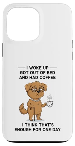 Dog I Woke Up Got Out Of Bed And Had Coffee �f�U�C�� �X�}�z�P�[�X iPhone 13 Pro Max �p