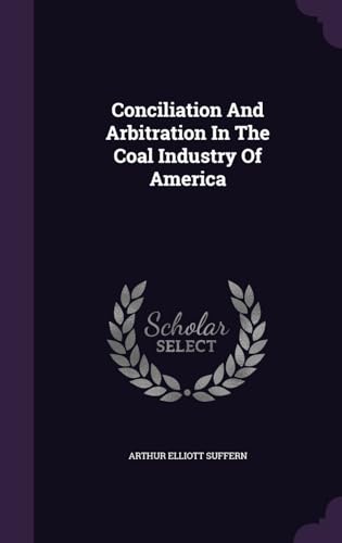 Conciliation And Arbitration In The Coal Industry Of America