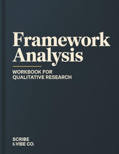 Framework Analysis: Workbook for Qualitative Research: Step-by-St...