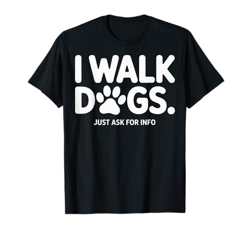 I Walk Dogs Just Ask for Info Pet Services Dog Care T-Shirt