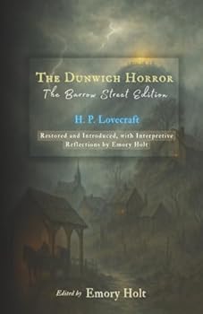 The Dunwich Horror: Restored Text with Summaries and Annotations by Emory Holt (Lovecraft Reimagined • The Barrow Street Editions)