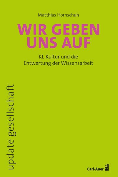 Wir geben uns auf: KI, Kultur und die Entwertung der Wissensarbeit (update gesellschaft)