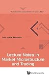 Lecture Notes in Market Microstructure and Trading (World Scientific Lecture Notes in Finance)