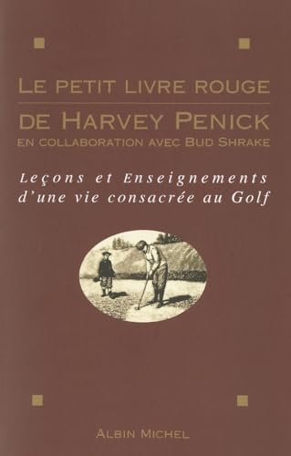 Le Petit Livre Rouge De Harvey Penick. Lecons Et Enseignements D'Une Vie Consacree Au Golf