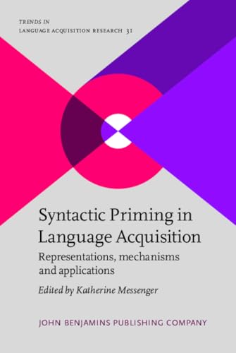Syntactic Priming in Language Acquisition: Representations, mechanisms and applications: 31 (Trends in Language Acquisition Research)