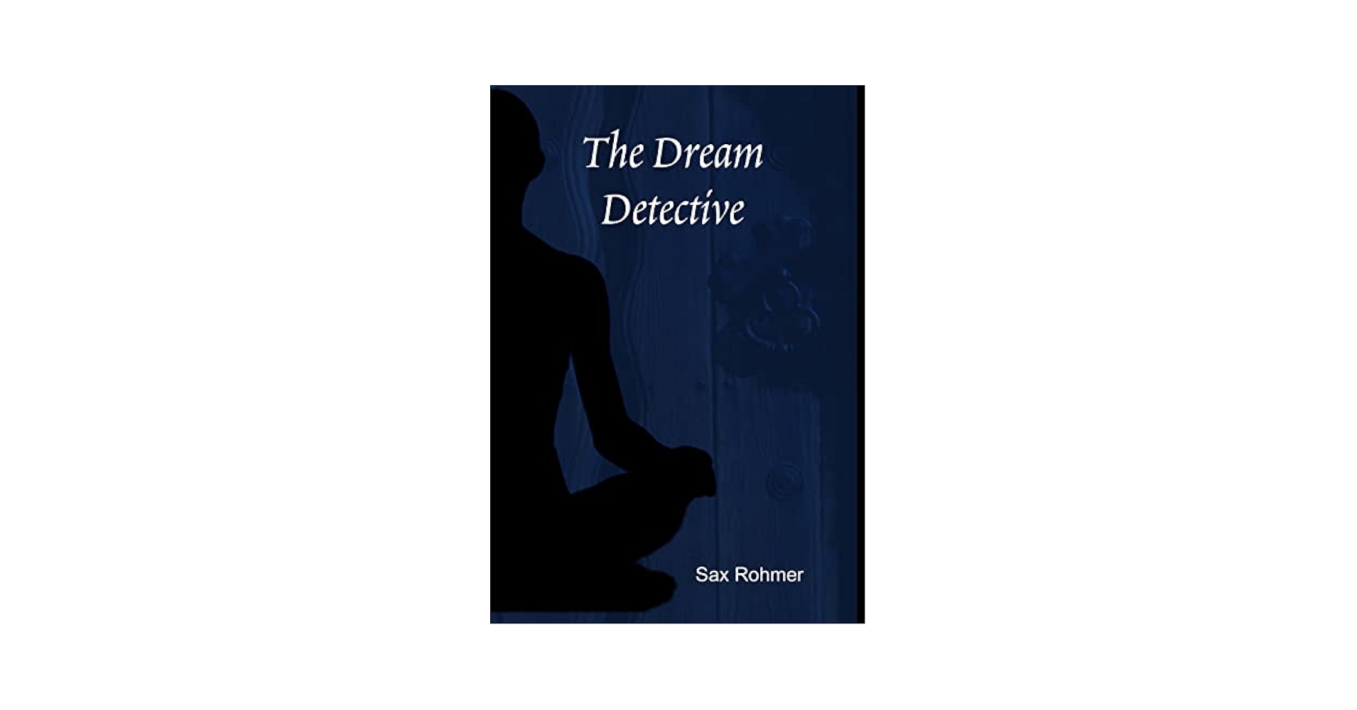 The Dream Detective: Rohmer, Professor Sax: 9781304999078