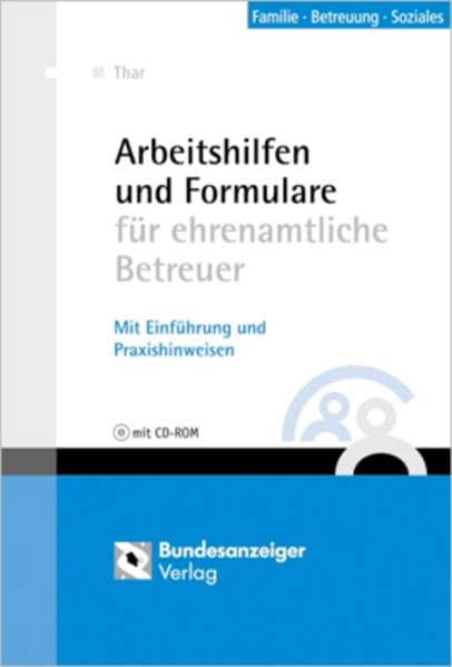 Arbeitshilfen und Formulare für ehrenamtliche Betreuer: mit Einführung und Praxishinweisen