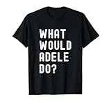 What Would Adele Do? Birthday Name Funny