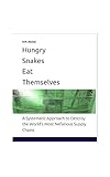 Hungry Snakes Eat Themselves: A Systematic Approach to Destroy the World’s Most Nefarious Supply Chains (English Edition)