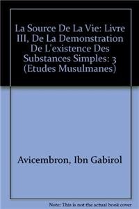 La Source De La Vie: Livre III, De La Demonstration De L'existence Des Substances Simples (Etudes Musulmanes) (French Edition)      Paperback – July 1, 1950