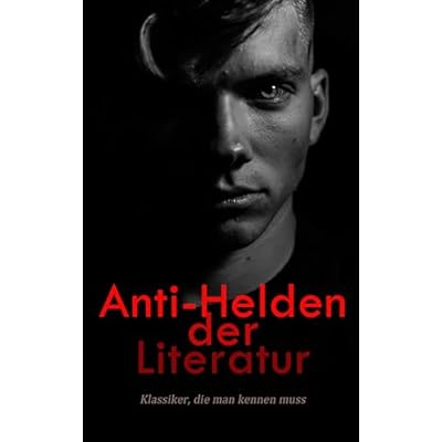 Anti-Helden der Literatur: Klassiker, die man kennen muss