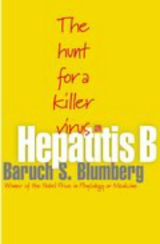 Hepatitis B: The Hunt for a Killer Virus: Blumberg, Baruch S.