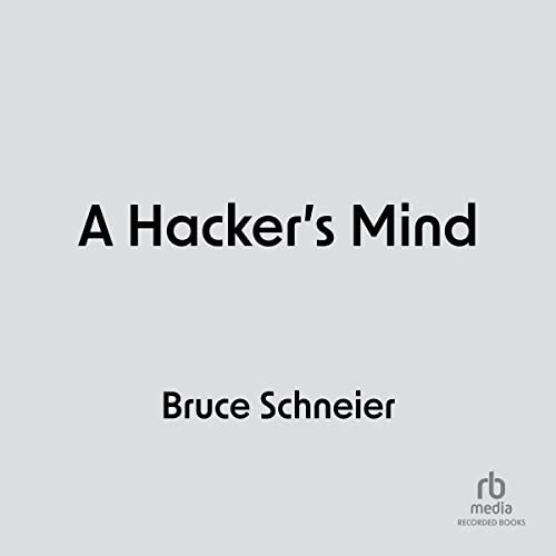 A Hacker's Mind: How the Powerful Bend Society's Rules, and How to Bend them Back