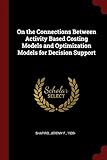 On the Connections Between Activity Based Costing Models and Optimization Models for Decision Support