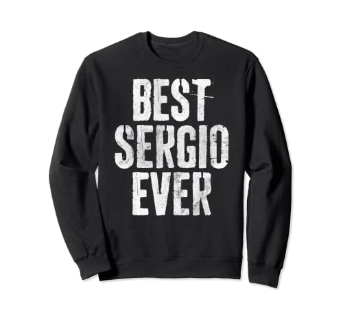 Mejor camiseta Sergio Ever Funny Personalizado Primer Nombre Sudadera