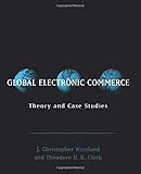 Global Electronic Commerce: Theory and Case Studies (MIT Press)