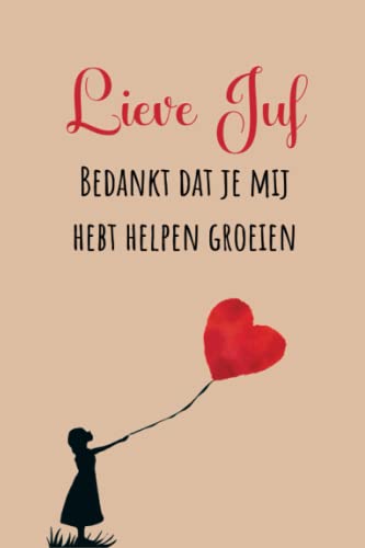 Lieve Juf bedankt dat je mij hebt helpen groeien, gelinieerd notitieboek A5, 100 pagina's