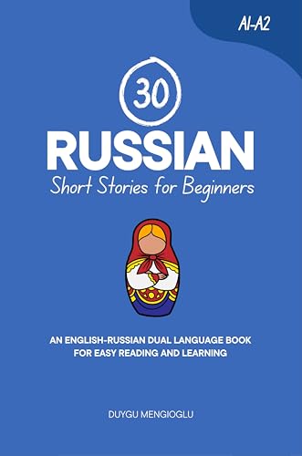 30 Russian Short Stories for Beginners: An English-Russian Dual-Language Book for Easy Reading and Learning (Learn Russian)